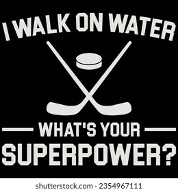 I Walk On Water What's Your Superpower Hockey T-shirt Design