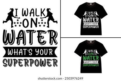 I Walk on Water What's Your Superpower T-Shirt design, typography hockey t-shirt collection, T-shirt Design vector, Trendy