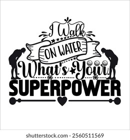 I Walk On Water What's Your Superpower cut file