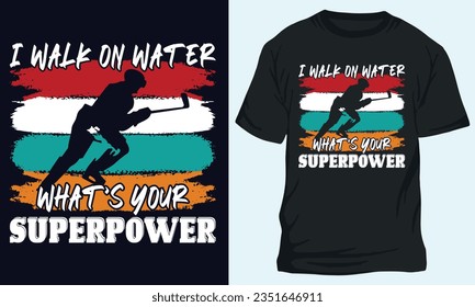 I WALK ON WATER WHAT’S YOUR SUPERPOWER, Hockey t-shirt design 