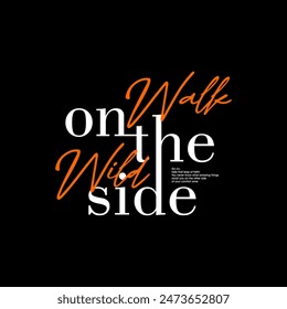 Walk to wild side, abstract typography motivational quotes, modern design slogan. Vector illustration graphics for print t shirt, apparel, background, poster, banner, postcard or social media content.