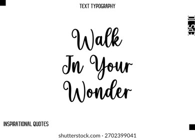 Walk In Your Wonder   -Elegant Cursive Calligraphy Typography Text 