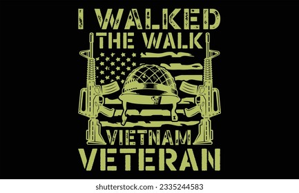 I Walked The Walk Vietnam Veteran - Veteran T shirt Design, Hand drawn vintage illustration with hand lettering and decoration elements, Cut Files for poster, banner, prints on bags, Digital Download