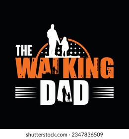 THE WALKING DAD, Creative Fathers day t-shirt design.