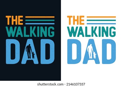 The Walking Dad Fathers Day T Shirt Design, Fathers Day Quotes T Shirt Design