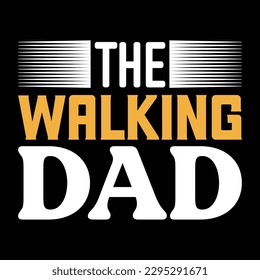 The Walking Dad Father's Day Typography T-shirt Design, For t-shirt print and other uses of template Vector EPS File.