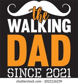 The walking dad since 2021 -Dad T-shirt Design