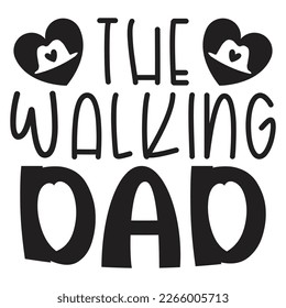 The Walking Dad - Dad T-shirt And SVG Design. Happy Father's Day, Motivational Inspirational SVG Quotes T shirt Design, Vector EPS Editable Files.