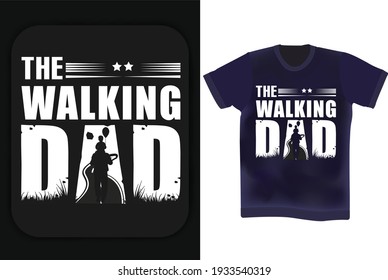 The walking dad typography t shirt design. Father's day t-shirt design. Father's birthday quotes . Wishing Father	