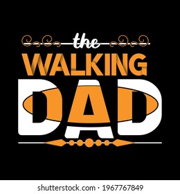 the walking dad-father day t-shirt vector design ,typography , vintage and banner art.