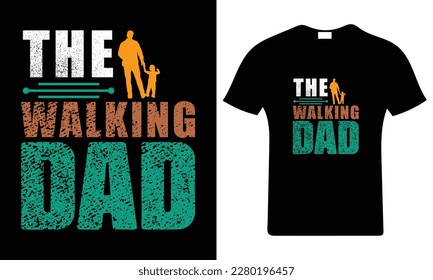 The walking dad.Happy father's day t-shirt.dad t shirt vector. Fatherhood gift shirt design.