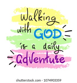 Walking with God is a daily adventure -motivational quote lettering, religious poster. Print for poster, prayer book, church leaflet, t-shirt, postcard, sticker. Simple cute vector