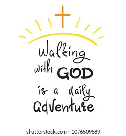 Walking with God is a daily adventure -motivational quote lettering, religious poster. Print for poster, prayer book, church leaflet, t-shirt, postcard, sticker. Simple cute vector