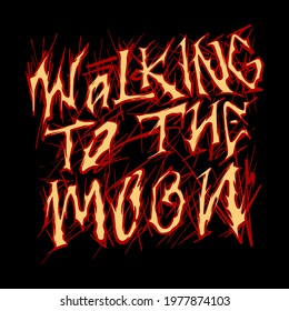 Walking to the moon hand drawn custom typographic print design in metal music style