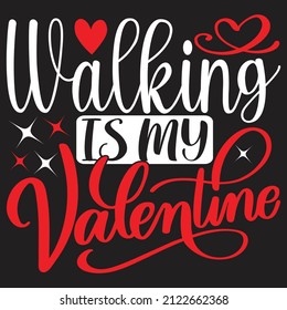 Walking Is My Valentine - Valentine's Day SVG And T-shirt Design, vector File.