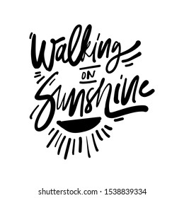 Walking on sunshine. Summer quote. Hand lettering illustration for your design.