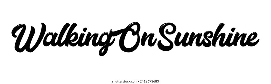 walking on sunshine text on white background.