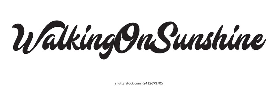 walking on sunshine text on white background.