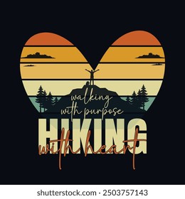 Walking With Purpose Hiking With Heart. Mountain Hiking Adventure Graphics T Shirt Design , Hiking Retro Vintage T Shirt. Outdoor Adventure Inspiring Motivation Quote.