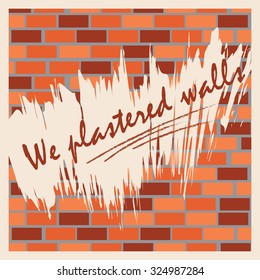 The wall of bricks with the words We plastered walls. Vector.
