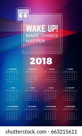 Wall Calendar Poster for 2018 Year with Typographic Motivational Quote and Abstract Background. Wake Up, Make Things Happen. Week starts on Monday.