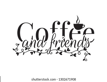 Wall Decals, Coffee and Friends, Cup of Coffee and Branch with Hearts Illustration, Wording, Lettering Design,  Art Decor, isolated on white background