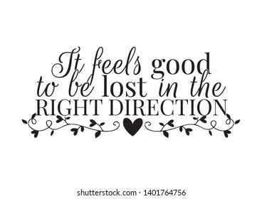 Wall Decals, It feels good to be lost in the right direction, Wording, Lettering Design, Art Design, isolated on white background. Branch with hearts Illustration. Inspirational and motivational quote