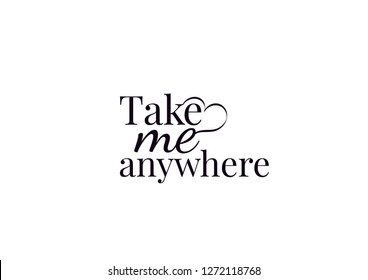 Wall Decals , Take Me Anywhere, Wording Design, Art Decor, Wall Design, illustration isolated on white background