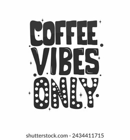 wall decoration quote Coffee vibes only  about coffee quote lettering hand drawn quote lettering positive quote 