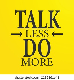 Wall Quotes Talk Less Do More Signs Style Text Vector Talk Less Do More English Wall Quotes with yellow background vector design