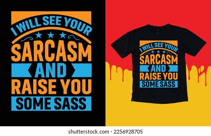 I Wall See Your Sarcasm And Raise You Some Sass T Shirt Design, Typographic Design,