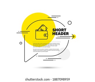 Wallet with Cash money line icon. Speech bubble vector concept. Dollar currency sign. Payment method symbol. Wallet line icon. Abstract bubble balloon badge. Vector