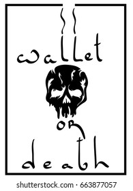 wallet or death. A stylized image of a bloated skull. 