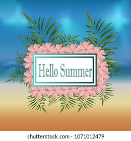 wallpaper vector banner overlooking the beach with golden sand and sea with palm branches and pink flowers in a frame for a poster with text Summer hello, travel illustration on a beautiful background