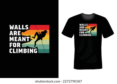 Walls are meant for climbing, Climbing T shirt design, vintage, typography