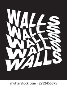 Walls typography slogan for t shirt printing, tee graphic design. 