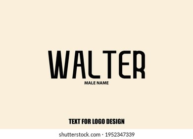 Walter Male Name Typography Text For Logo Designs and Shop Names