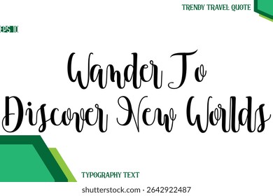 Wander To Discover New Worlds   Modern Text Calligraphy Trendy Travel Quote