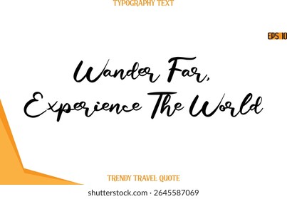Wander Far, Experience The World   Calligraphy Handwritten Text Trendy Travel Quote