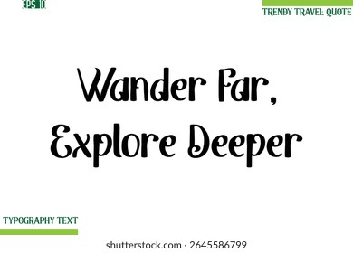 Wander Far, Explore Deeper  Bold Modern Typography Text Trendy Travel Phrase