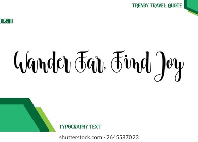 Wander Far, Find Joy  Modern Text Calligraphy Trendy Travel Quote
