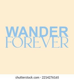 Wander forever,lettering abstract,Graphic design print t-shirts fashion,vector,poster,card