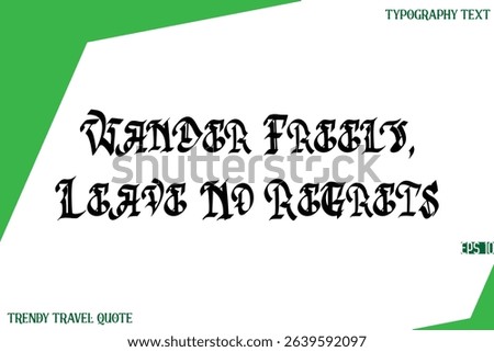 Wander Freely, Leave No Regrets  Retro Stylish Text Lettering Trendy Travel Quote