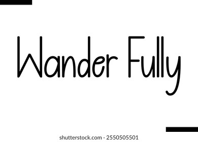 Wander fully Vector Inspirational Travel Typography Text