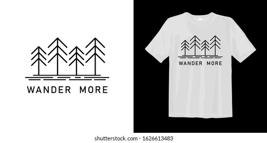 Wander more with mono line 
trees. typography lettering t-shirt quote design and apparel.
Quotes about life, adventure, uplifting, wanderlust, motivation, and inspiration.