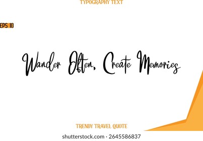 Wander Often, Create Memories   Modern Text Hand Lettering Trendy Travel Quote