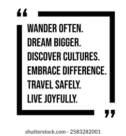 wander often, dream bigger, discover cultures, embrace difference, travel safely, live joyfully, inspirational design quote, motivational quotes, typography illustration lettering quotes