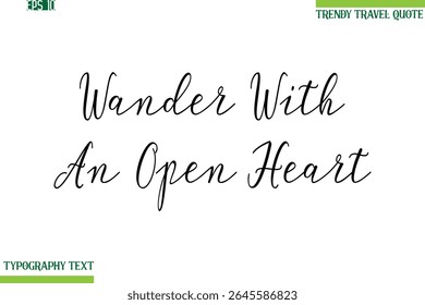 Wander With An Open Heart  Handwritten Typography Text Travel Quotation