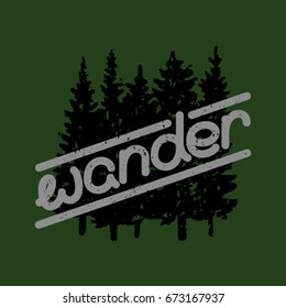 Wander print with lettering and trees on the background. Vector illustration with texture for t-shirt prints, banners, flyers, posters.