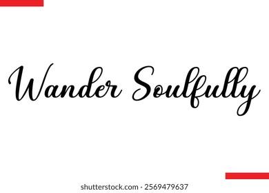 Wander Soulfully Travel saying typography text